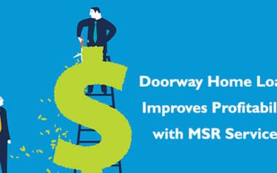 Case Study: MSR Services Improves Profitability of Doorway Home Loans