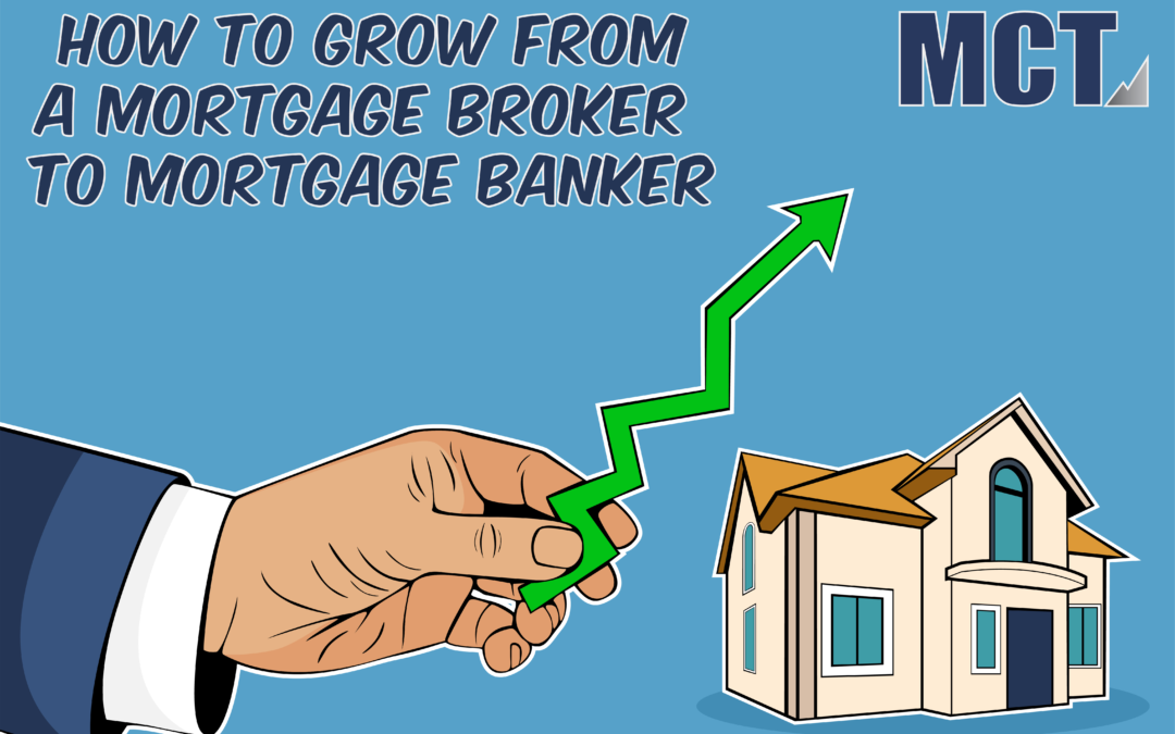 How to Grow from a Mortgage Broker to Mortgage Banker