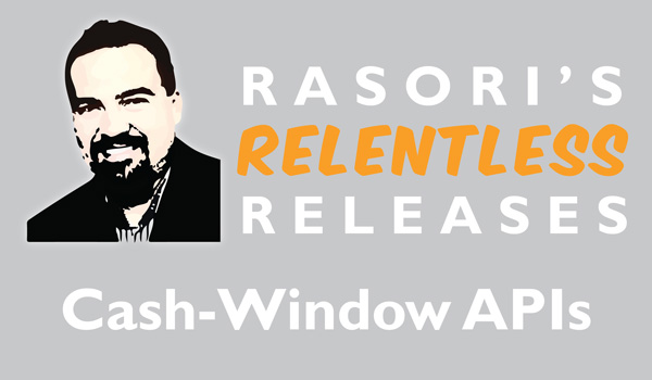 Cash-Window APIs – Rasori’s Relentless Releases: Weekly Technology Improvement Series