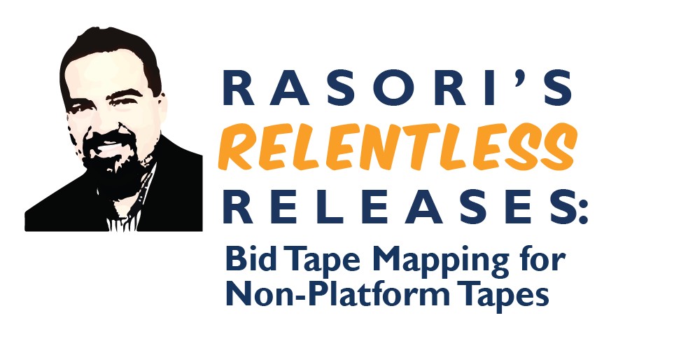 Bid Tape Mapping for Non-Platform Tapes – Rasori’s Relentless Releases: Weekly Technology Improvement Series