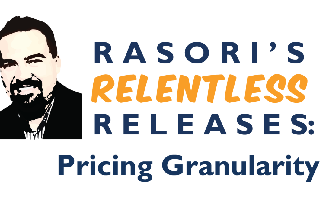 Pricing Granularity – Rasori’s Relentless Releases: Weekly Technology Improvement Series