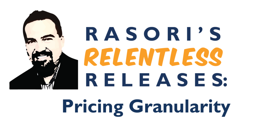 Pricing Granularity – Rasori’s Relentless Releases: Weekly Technology Improvement Series