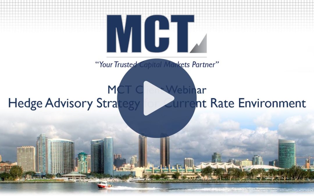 MCT Client Webinar – Hedge Advisory Strategy for Current Rate Environment