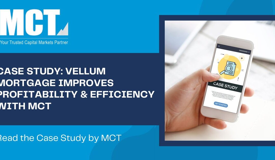 Case Study: Vellum Mortgage Improves Profitability & Efficiency with MCT