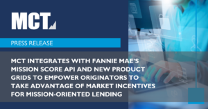 MCT Integrates with Fannie Mae’s Mission Score API and New Product Grids to Empower Originators to Take Advantage of Market Incentives for Mission-oriented Lending