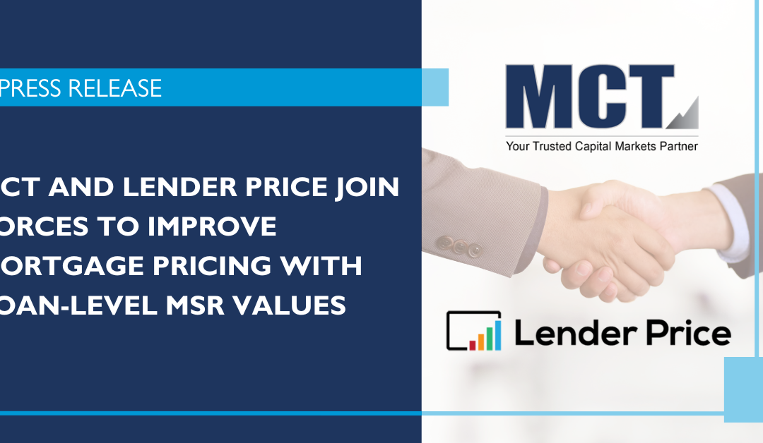 MCT and Lender Price Join Forces to Improve Mortgage Pricing with Loan-Level MSR Values