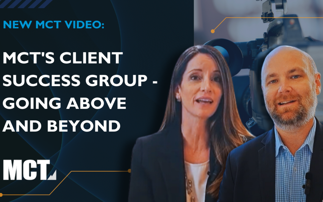 MCT’s Client Success Group – Going Above and Beyond