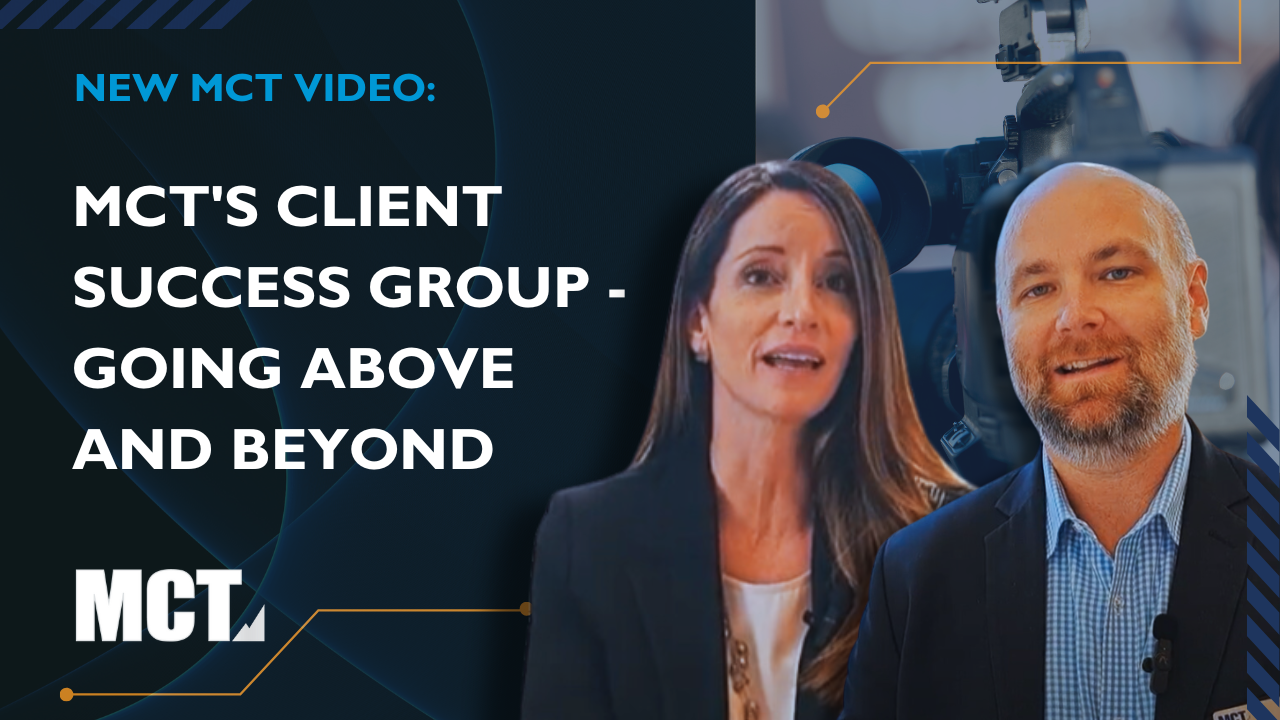 MCT’s Client Success Group – Going Above and Beyond