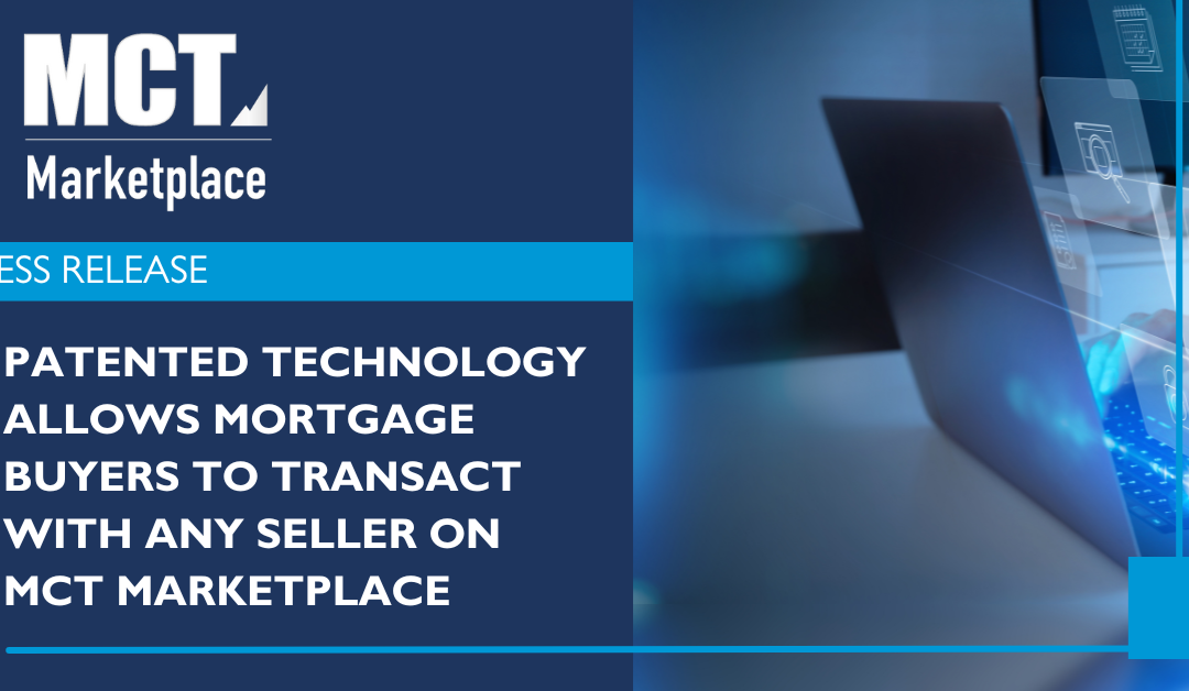 Patented Technology Allows Mortgage Buyers to Transact with Any Seller on MCT Marketplace