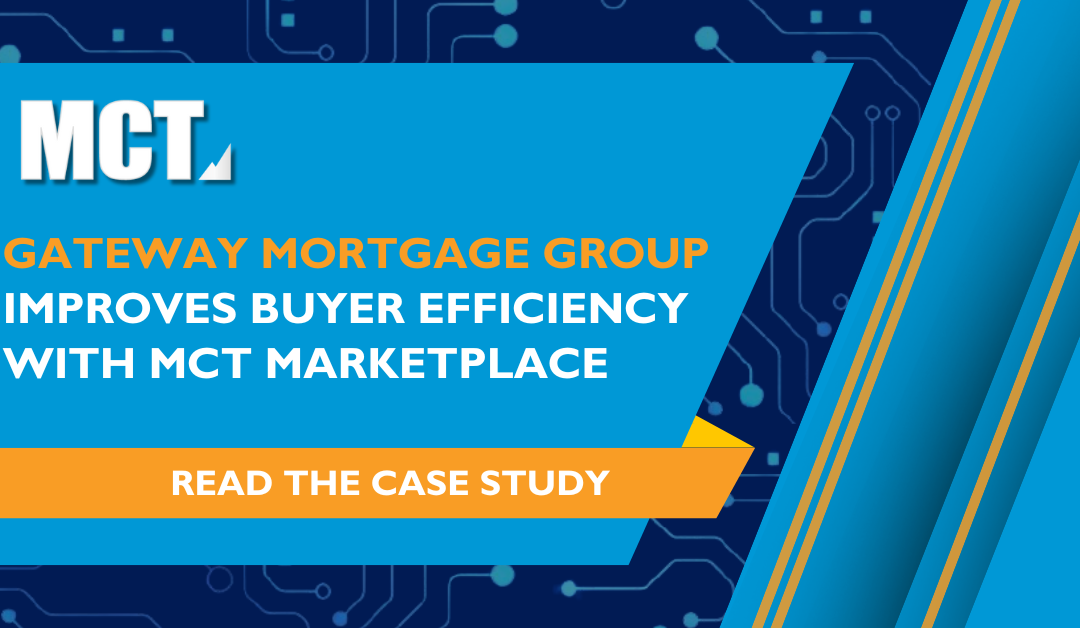 Case Study: Gateway Mortgage Group Improves Buyer Efficiency with MCT Marketplace