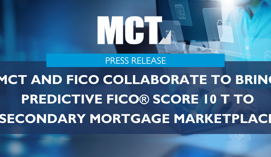 MCT and FICO Collaborate to Bring Predictive FICO® Score 10 T to Secondary Mortgage Marketplace