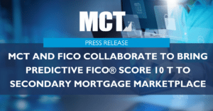 MCT and FICO Collaborate to Bring Predictive FICO® Score 10 T to Secondary Mortgage Marketplace