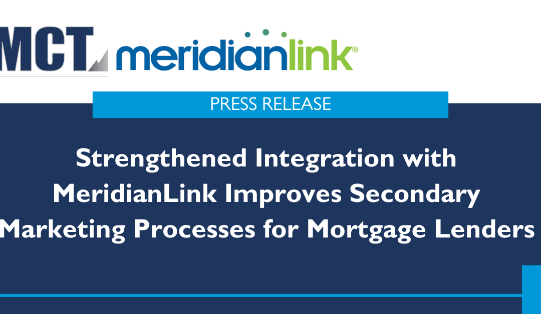 MCT Strengthens Integration with MeridianLink to Improve Secondary Marketing Processes for Mortgage Lenders