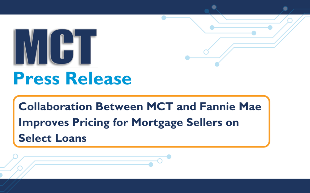 Collaboration Between MCT and Fannie Mae Improves Pricing for Mortgage Sellers on Select Loans