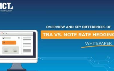 Overview of TBA vs. Note Rate Hedging – MCT Whitepaper